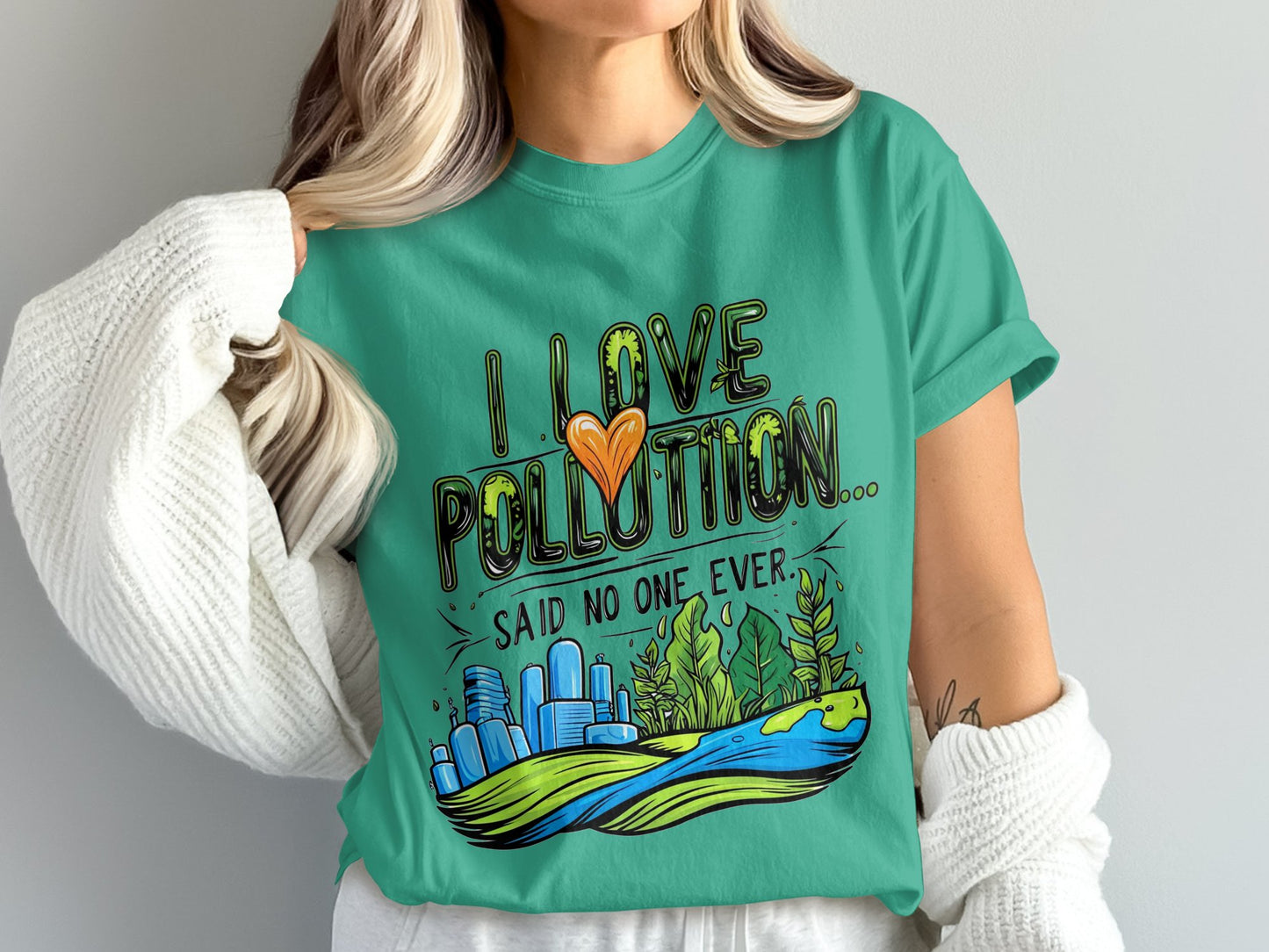 I Love Pollution Said No One Ever graphic T-shirt product type