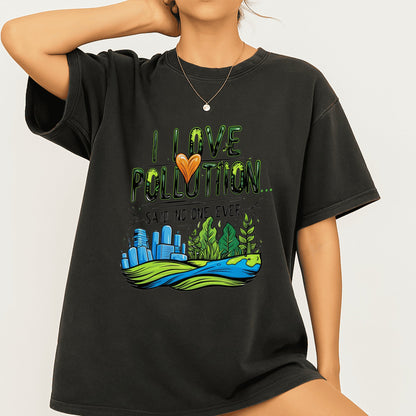 I Love Pollution Said No One Ever Tee product