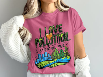 I Love Pollution Said No One Ever Graphic T-shirt product