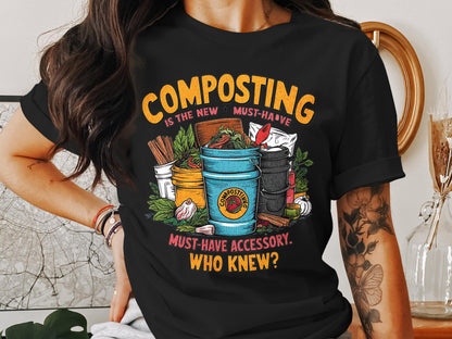 Composting Must-Have Accessory Who Knew T-shirt product